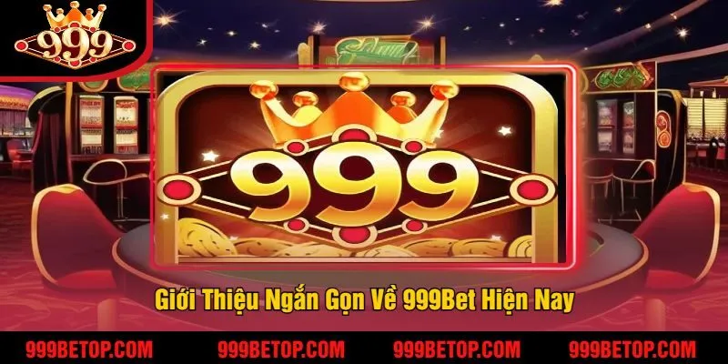 999BET - Link Nhà cái 999 Bet Casino chính khuyến mãi 999k 208 Giới Thiệu Ngắn Gọn Về 999Bet Hiện Nay