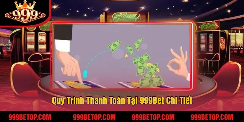 999BET - Link Nhà cái 999 Bet Casino chính khuyến mãi 999k 212 Quy Trình Thanh Toán Tại 999Bet Chi Tiết